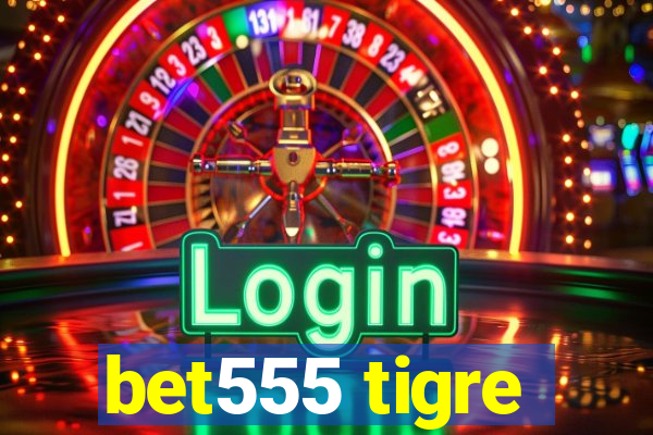 bet555 tigre