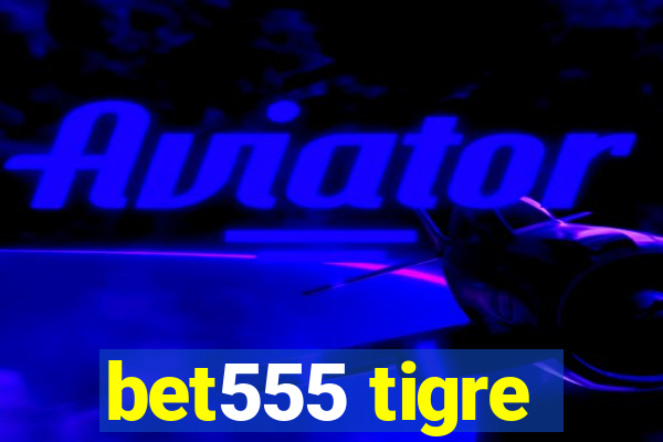 bet555 tigre