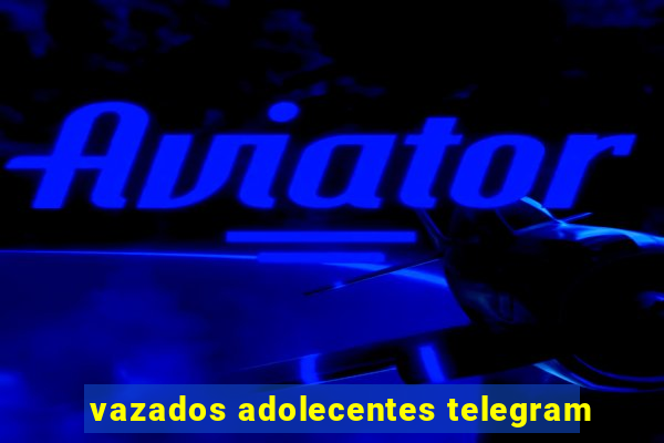 vazados adolecentes telegram