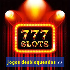 jogos desbloqueados 77