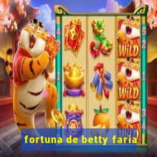 fortuna de betty faria