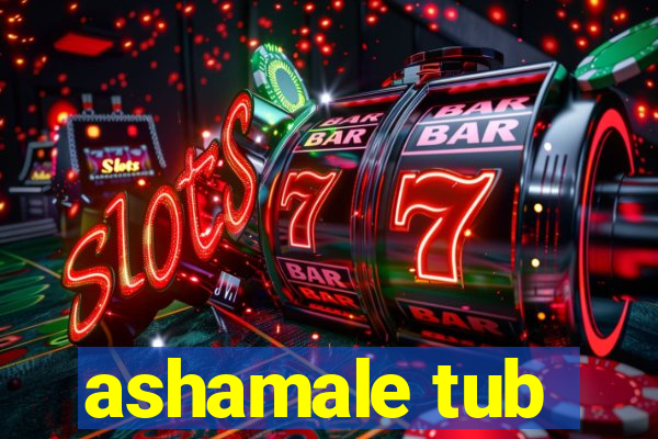 ashamale tub