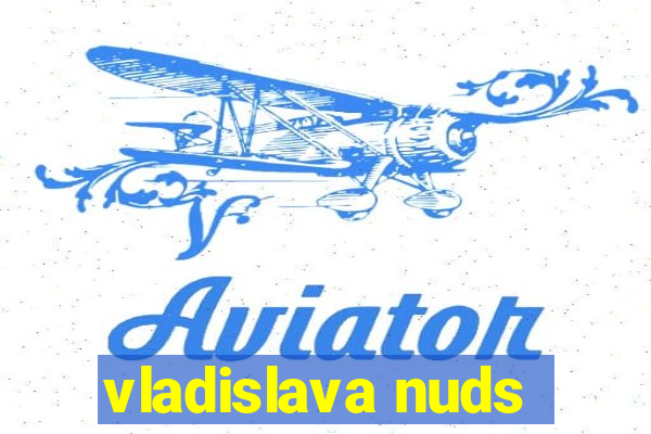 vladislava nuds