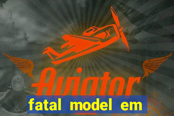 fatal model em eunapolis bahia