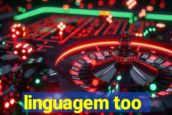 linguagem too