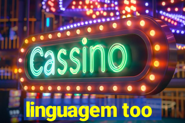 linguagem too