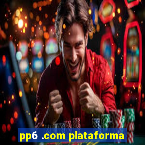 pp6 .com plataforma