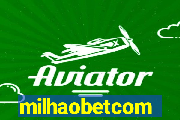 milhaobetcom