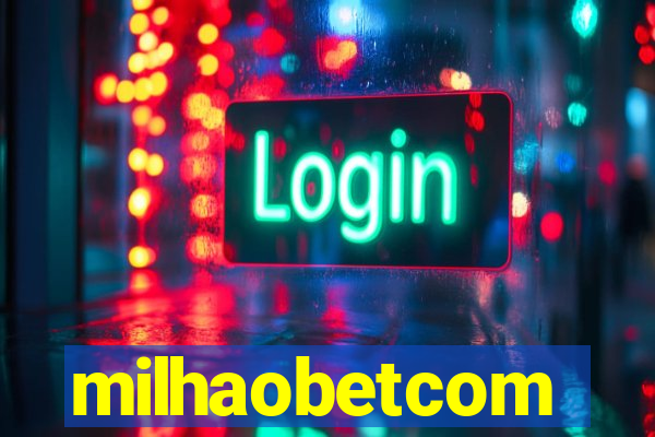 milhaobetcom