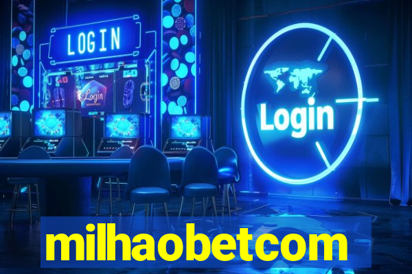 milhaobetcom