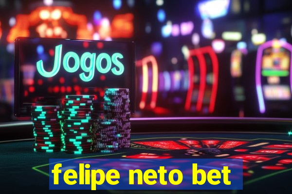 felipe neto bet