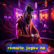 romario jogou no flamengo em que ano