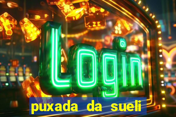 puxada da sueli jogo do bicho