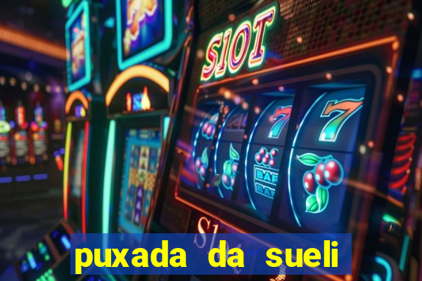 puxada da sueli jogo do bicho