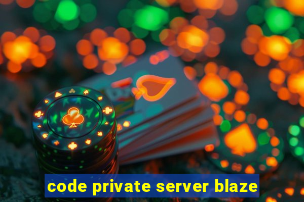 code private server blaze