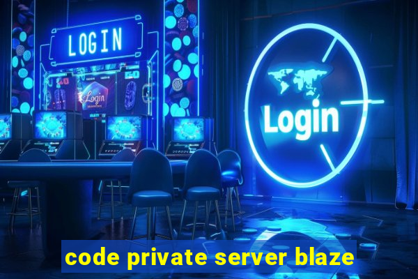 code private server blaze