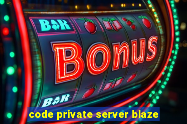 code private server blaze