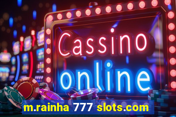 m.rainha 777 slots.com