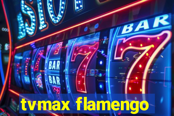 tvmax flamengo