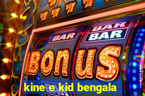 kine e kid bengala