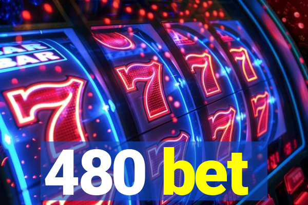 480 bet