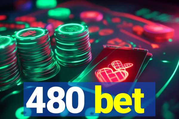 480 bet