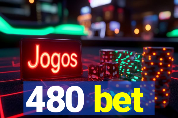 480 bet