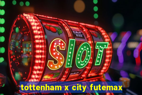 tottenham x city futemax