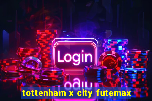 tottenham x city futemax