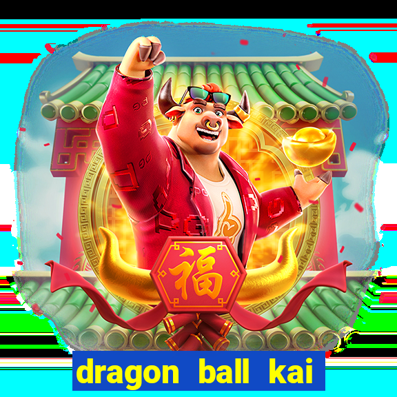 dragon ball kai dublado online