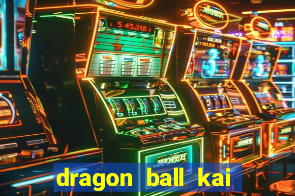 dragon ball kai dublado online