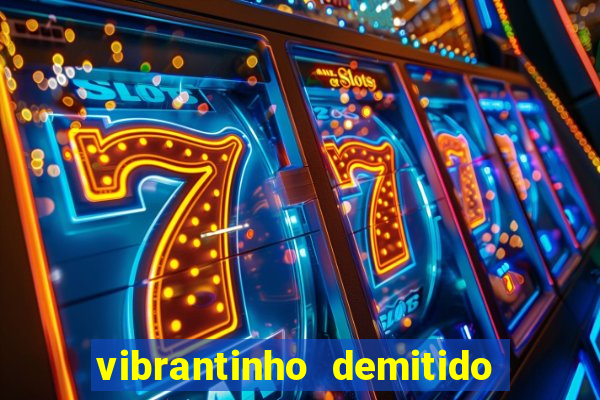 vibrantinho demitido do alterosa esporte