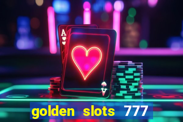 golden slots 777 paga mesmo