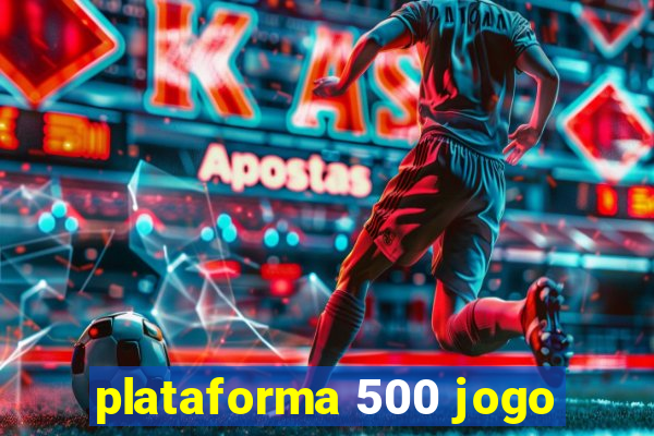 plataforma 500 jogo