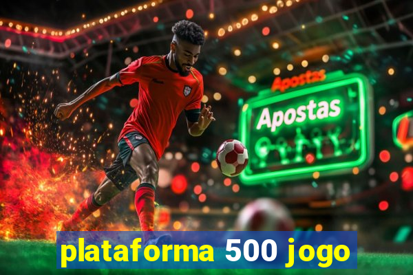 plataforma 500 jogo