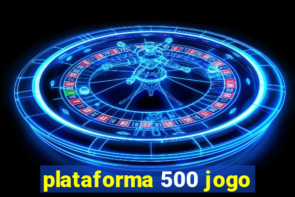 plataforma 500 jogo