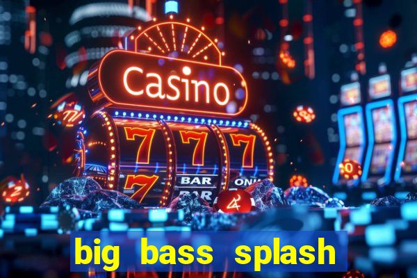 big bass splash demo betano