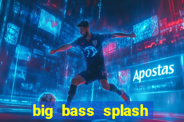 big bass splash demo betano