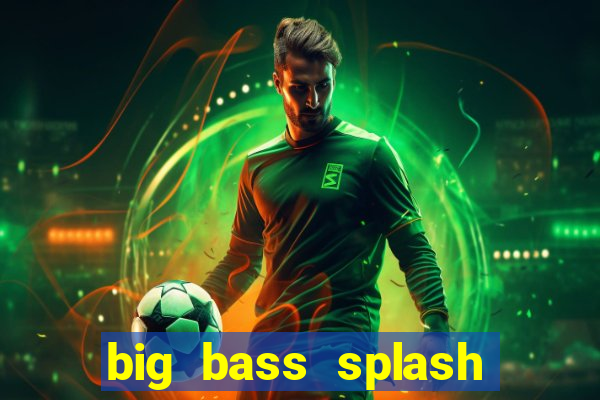 big bass splash demo betano