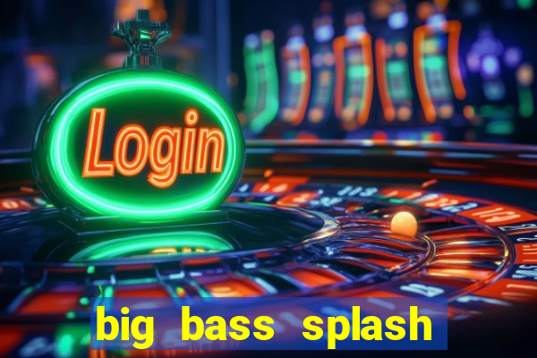 big bass splash demo betano