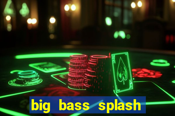 big bass splash demo betano