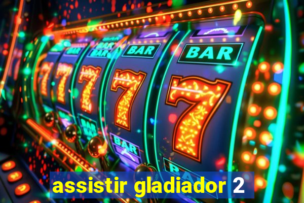 assistir gladiador 2