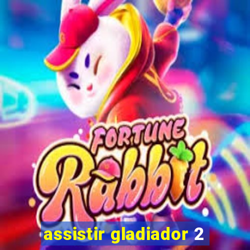 assistir gladiador 2