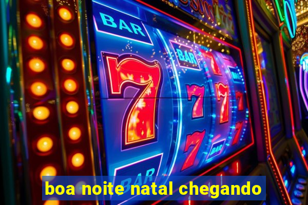 boa noite natal chegando