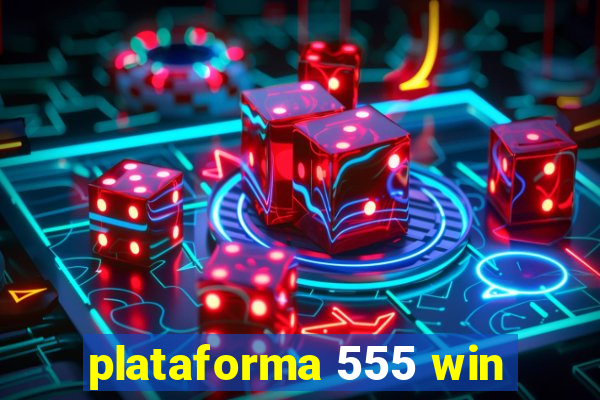 plataforma 555 win