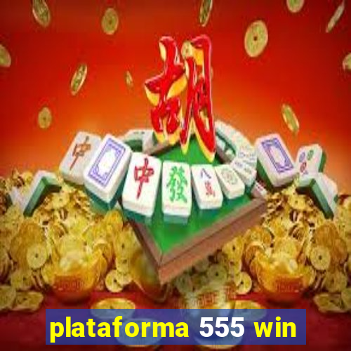 plataforma 555 win