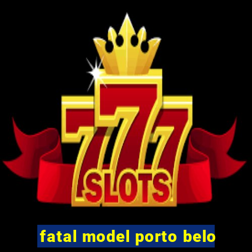 fatal model porto belo