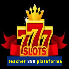 teacher 888 plataforma