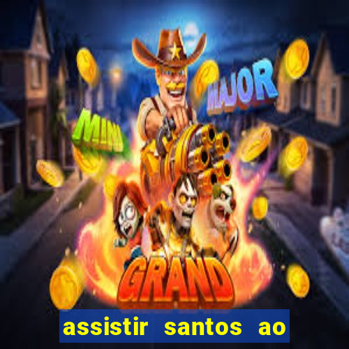 assistir santos ao vivo futemax