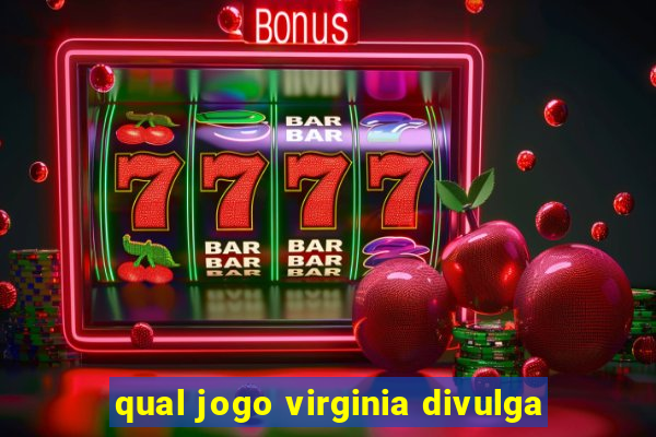 qual jogo virginia divulga